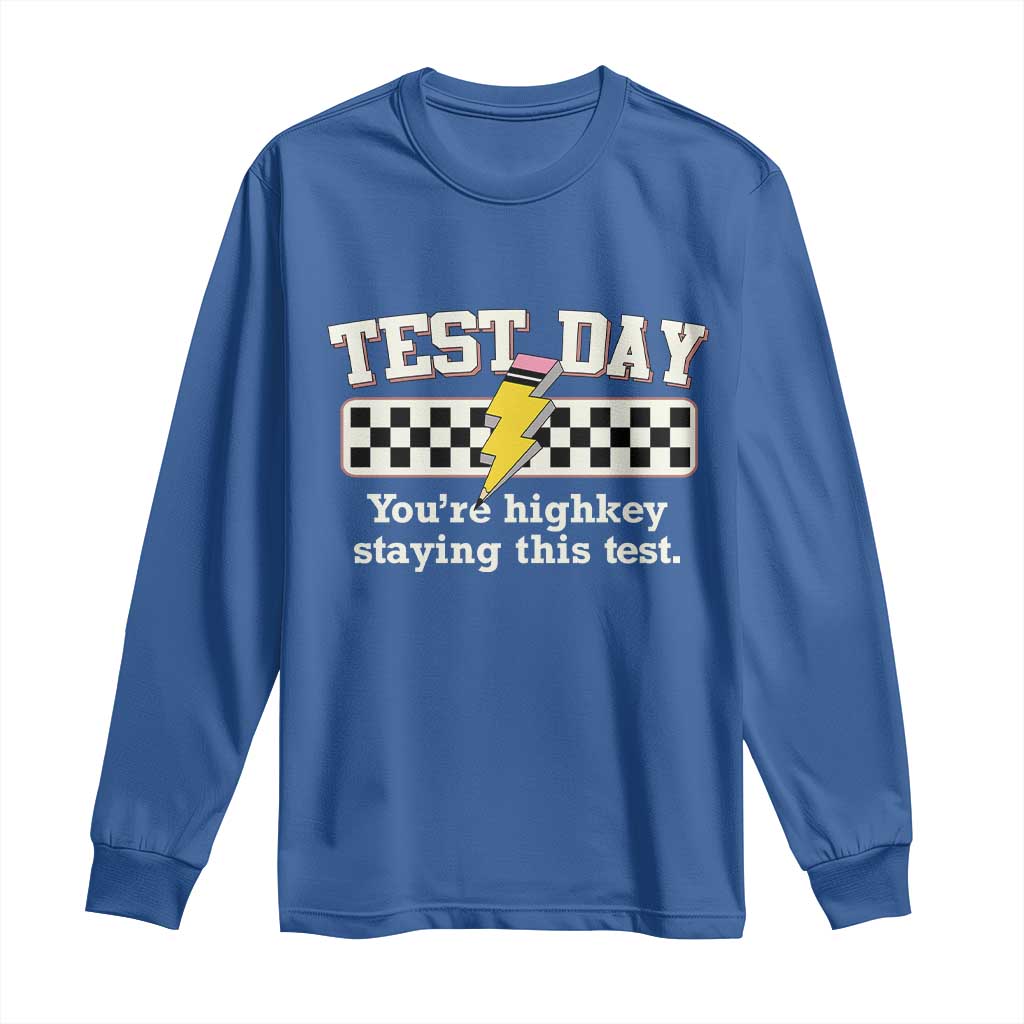 Funny Test Day You're Highkey Staying This Test Long Sleeve Shirt Teacher Pencil Lightning Bolt