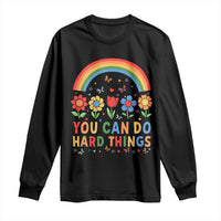 Funny You Can Do Hard Things Long Sleeve Shirt Motivational Quote Flowers Rainbow