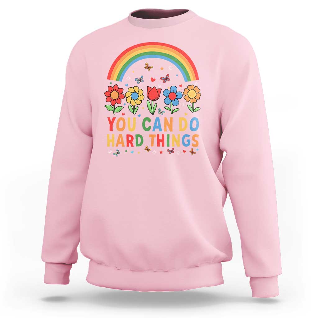 Funny You Can Do Hard Things Sweatshirt Motivational Quote Flowers Rainbow