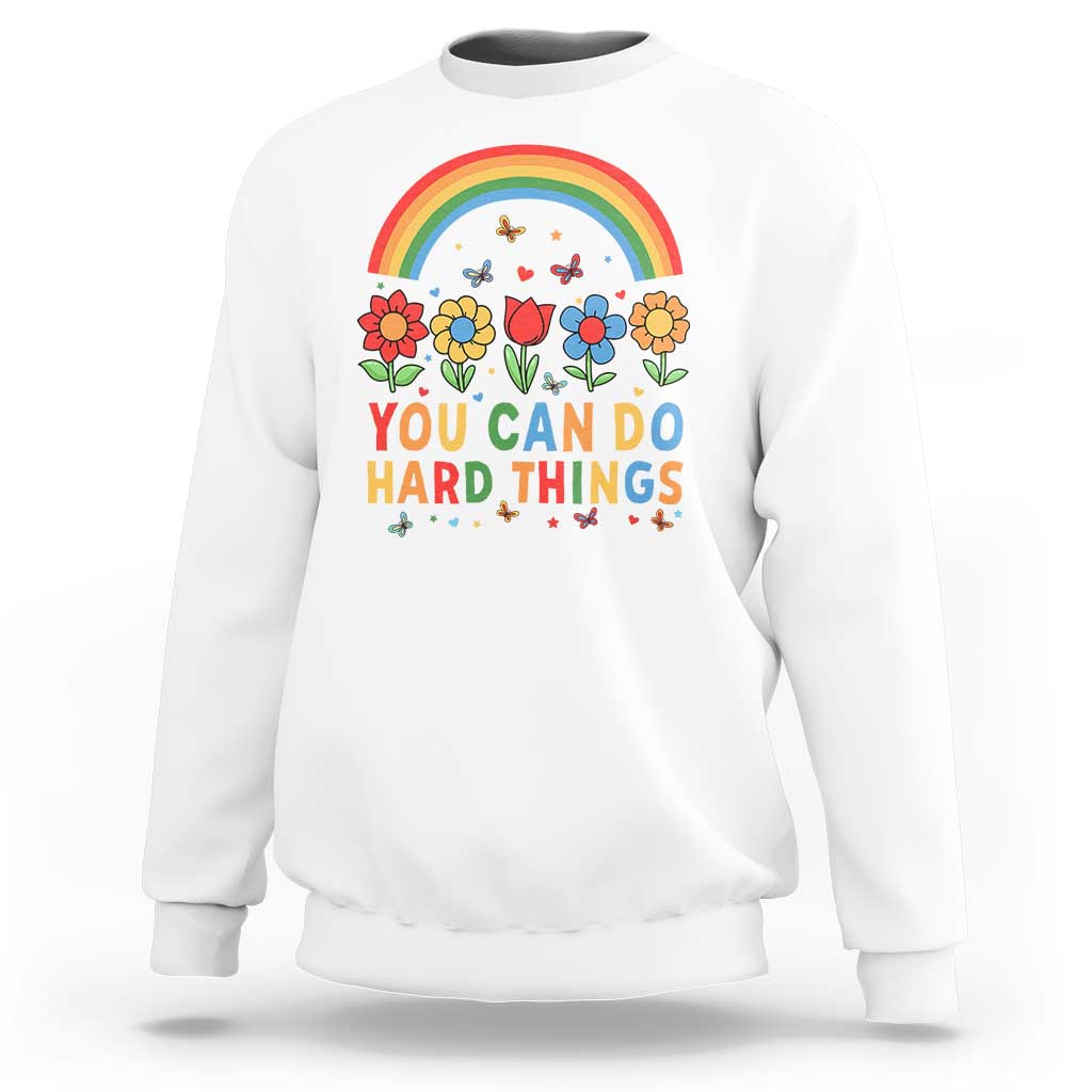 Funny You Can Do Hard Things Sweatshirt Motivational Quote Flowers Rainbow