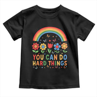 Funny You Can Do Hard Things Toddler T Shirt Motivational Quote Flowers Rainbow