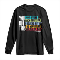 Funny Test Day You Got This Long Sleeve Shirt Don't Stress Rock The Test Teacher Testing Day