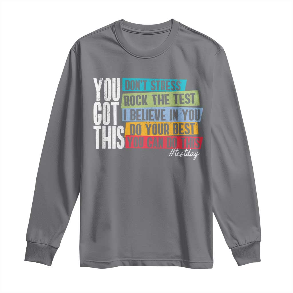 Funny Test Day You Got This Long Sleeve Shirt Don't Stress Rock The Test Teacher Testing Day