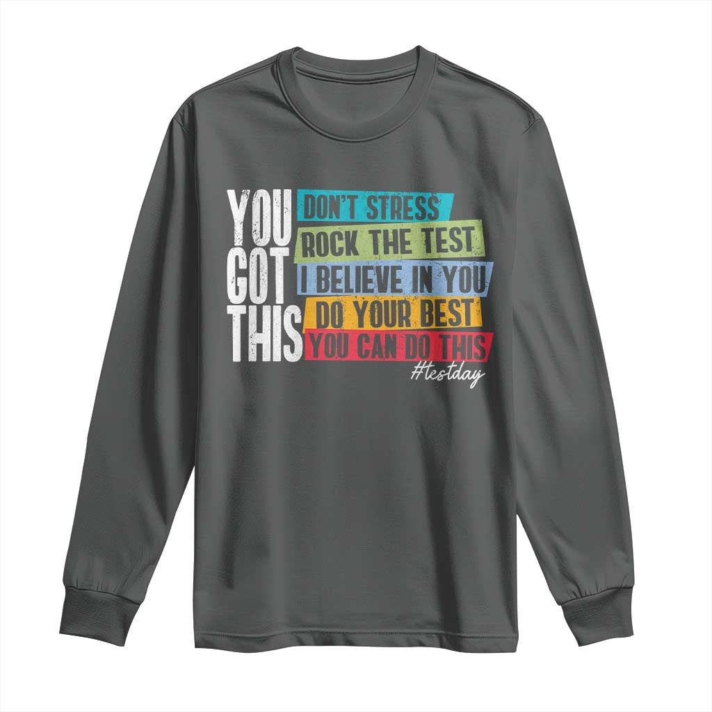 Funny Test Day You Got This Long Sleeve Shirt Don't Stress Rock The Test Teacher Testing Day