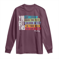 Funny Test Day You Got This Long Sleeve Shirt Don't Stress Rock The Test Teacher Testing Day