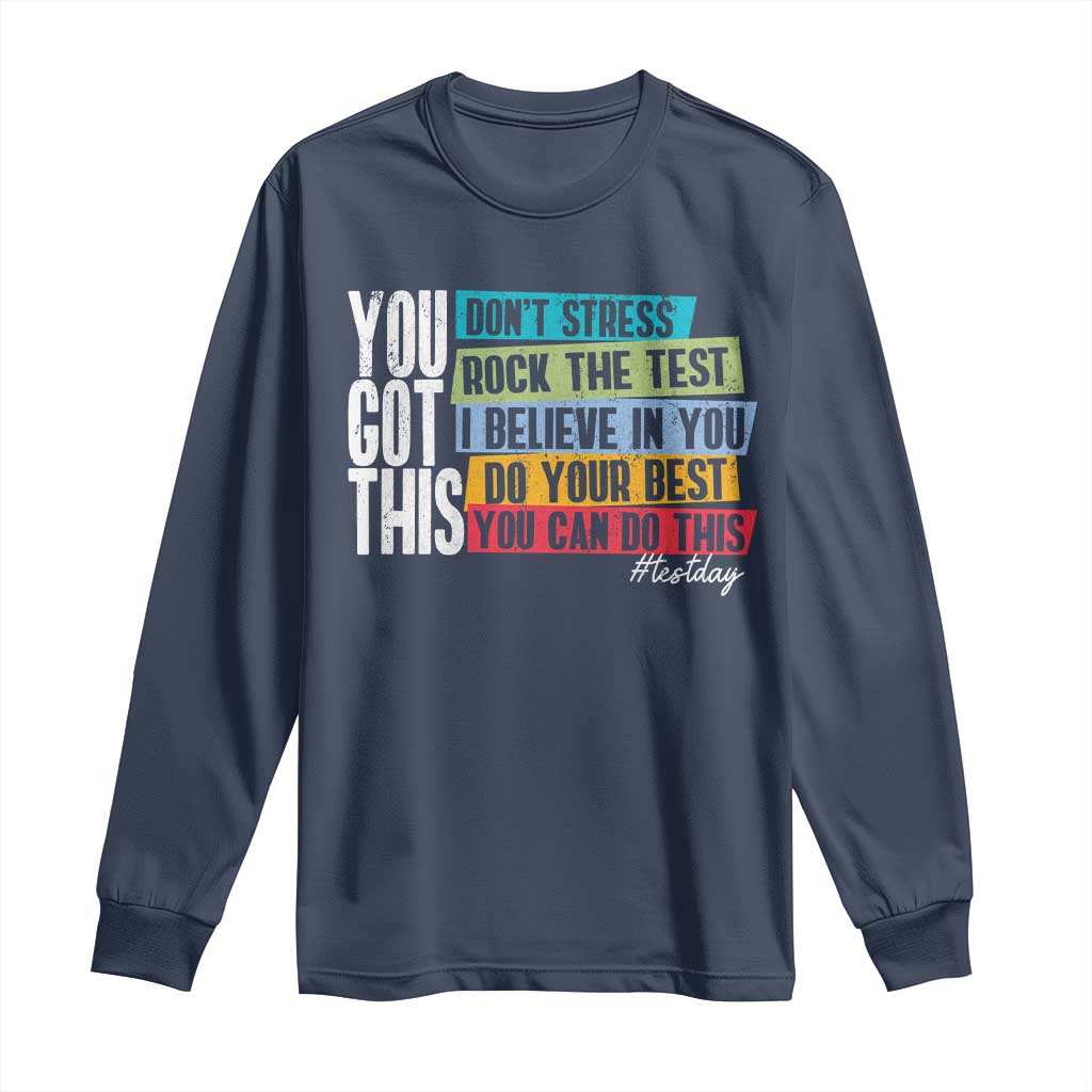 Funny Test Day You Got This Long Sleeve Shirt Don't Stress Rock The Test Teacher Testing Day