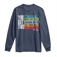 Funny Test Day You Got This Long Sleeve Shirt Don't Stress Rock The Test Teacher Testing Day
