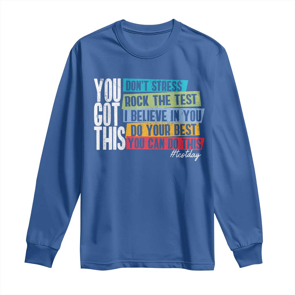 Funny Test Day You Got This Long Sleeve Shirt Don't Stress Rock The Test Teacher Testing Day