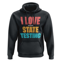 Funny Test Day Hoodie I Love The Last Day Of State Testing