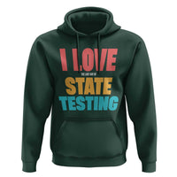 Funny Test Day Hoodie I Love The Last Day Of State Testing