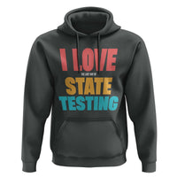 Funny Test Day Hoodie I Love The Last Day Of State Testing