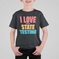 Funny Test Day T Shirt For Kid I Love The Last Day Of State Testing