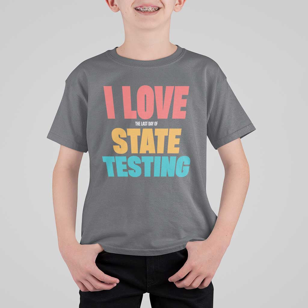 Funny Test Day T Shirt For Kid I Love The Last Day Of State Testing