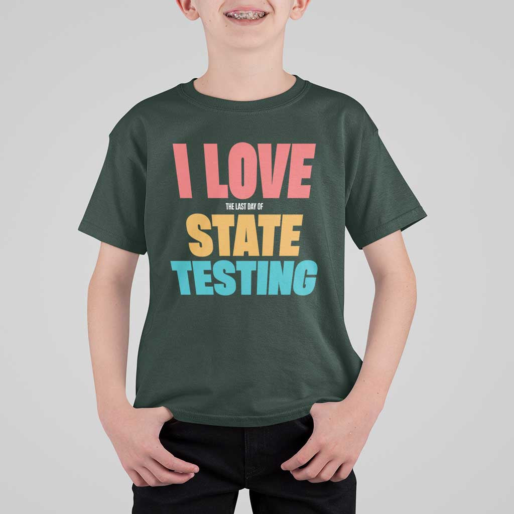 Funny Test Day T Shirt For Kid I Love The Last Day Of State Testing