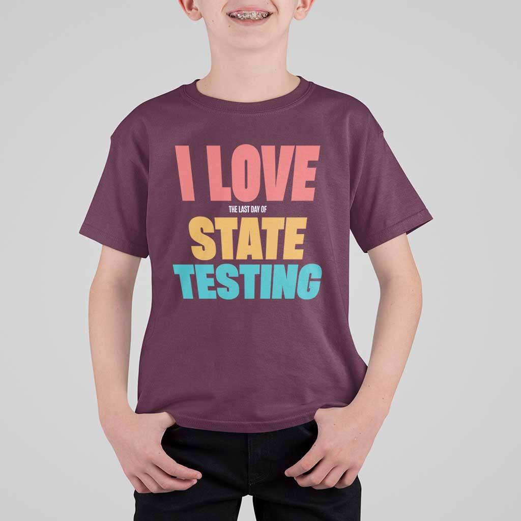 Funny Test Day T Shirt For Kid I Love The Last Day Of State Testing