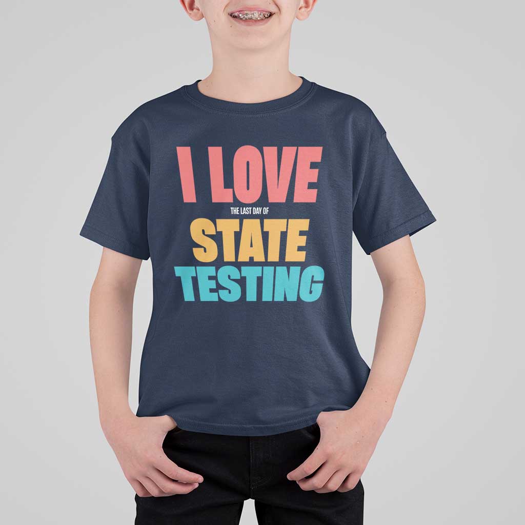 Funny Test Day T Shirt For Kid I Love The Last Day Of State Testing