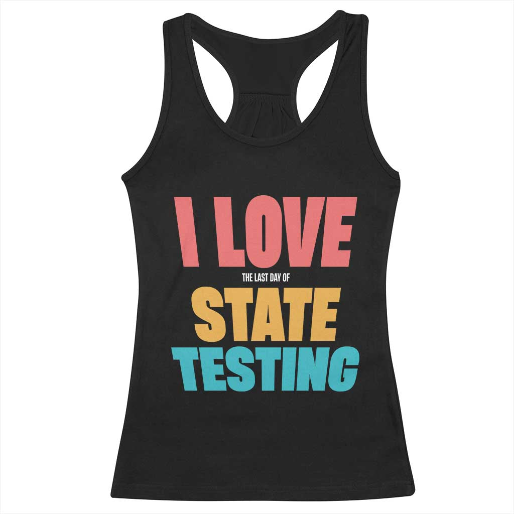 Funny Test Day Racerback Tank Top I Love The Last Day Of State Testing