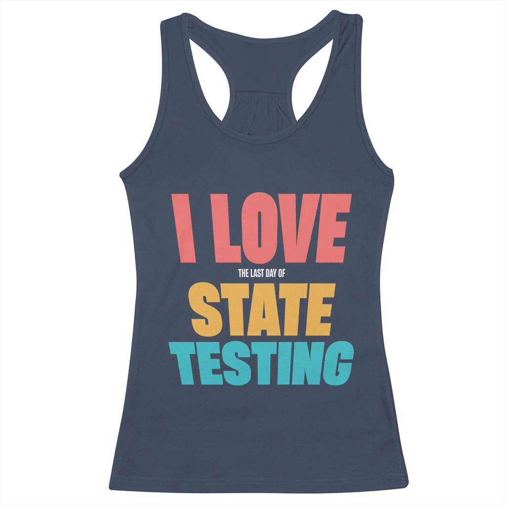 Funny Test Day Racerback Tank Top I Love The Last Day Of State Testing