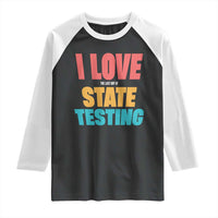 Funny Test Day Raglan Shirt I Love The Last Day Of State Testing