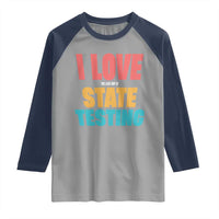 Funny Test Day Raglan Shirt I Love The Last Day Of State Testing