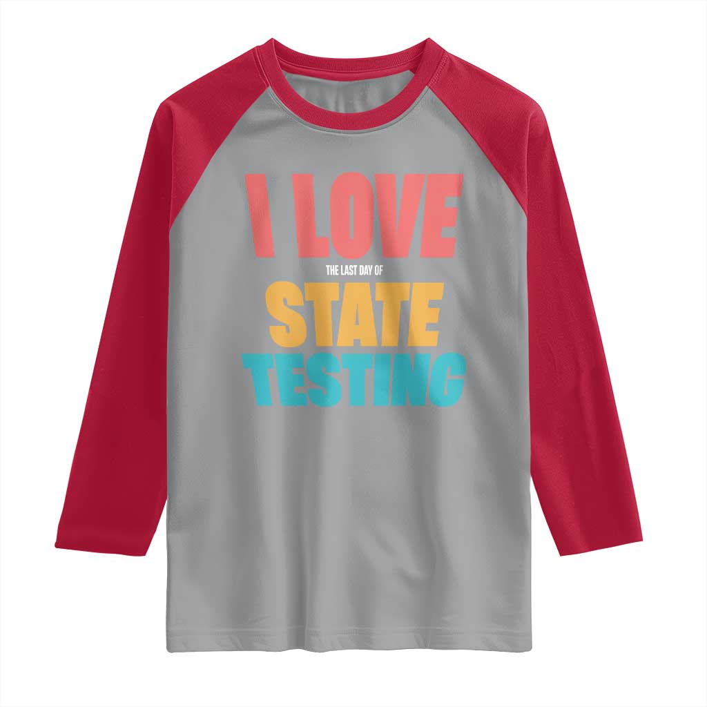 Funny Test Day Raglan Shirt I Love The Last Day Of State Testing