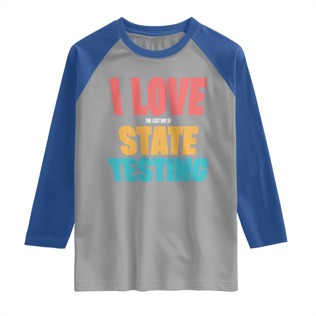 Funny Test Day Raglan Shirt I Love The Last Day Of State Testing