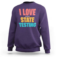 Funny Test Day Sweatshirt I Love The Last Day Of State Testing
