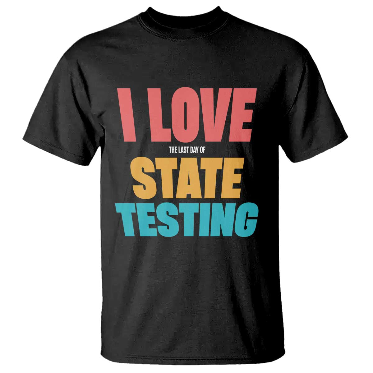 Funny Test Day T Shirt I Love The Last Day Of State Testing