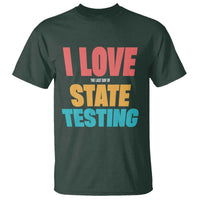 Funny Test Day T Shirt I Love The Last Day Of State Testing