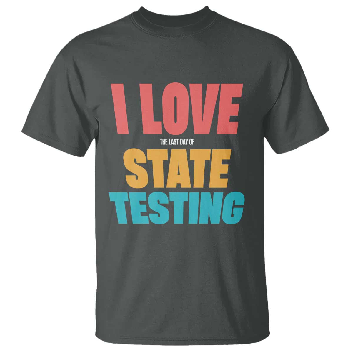 Funny Test Day T Shirt I Love The Last Day Of State Testing