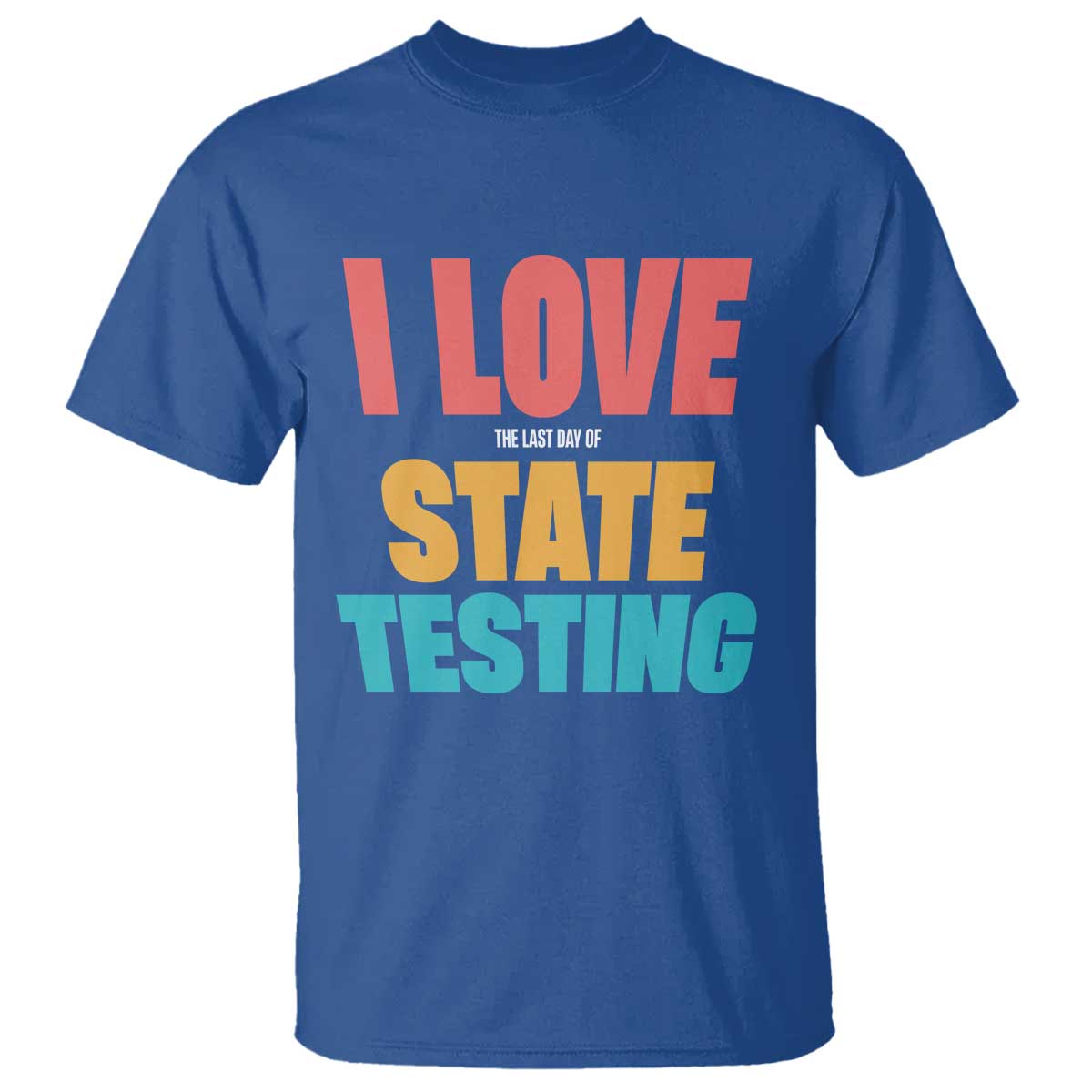 Funny Test Day T Shirt I Love The Last Day Of State Testing