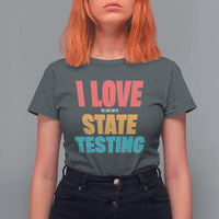 Funny Test Day T Shirt For Women I Love The Last Day Of State Testing