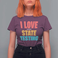 Funny Test Day T Shirt For Women I Love The Last Day Of State Testing