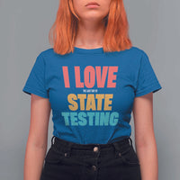 Funny Test Day T Shirt For Women I Love The Last Day Of State Testing