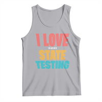 Funny Test Day Tank Top I Love The Last Day Of State Testing