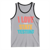 Funny Test Day Tank Top I Love The Last Day Of State Testing