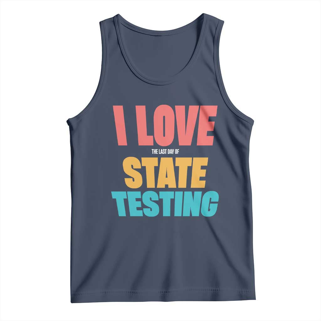 Funny Test Day Tank Top I Love The Last Day Of State Testing