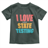 Funny Test Day Toddler T Shirt I Love The Last Day Of State Testing