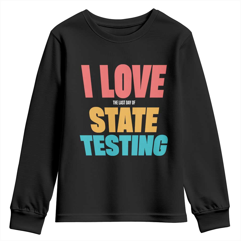 Funny Test Day Youth Sweatshirt I Love The Last Day Of State Testing
