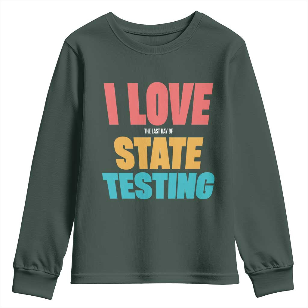 Funny Test Day Youth Sweatshirt I Love The Last Day Of State Testing