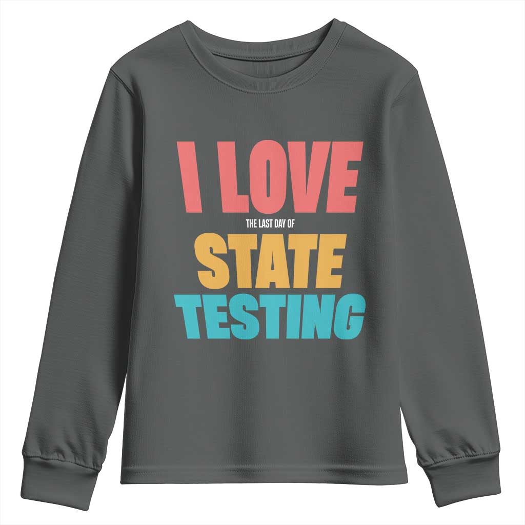 Funny Test Day Youth Sweatshirt I Love The Last Day Of State Testing