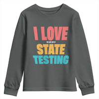Funny Test Day Youth Sweatshirt I Love The Last Day Of State Testing