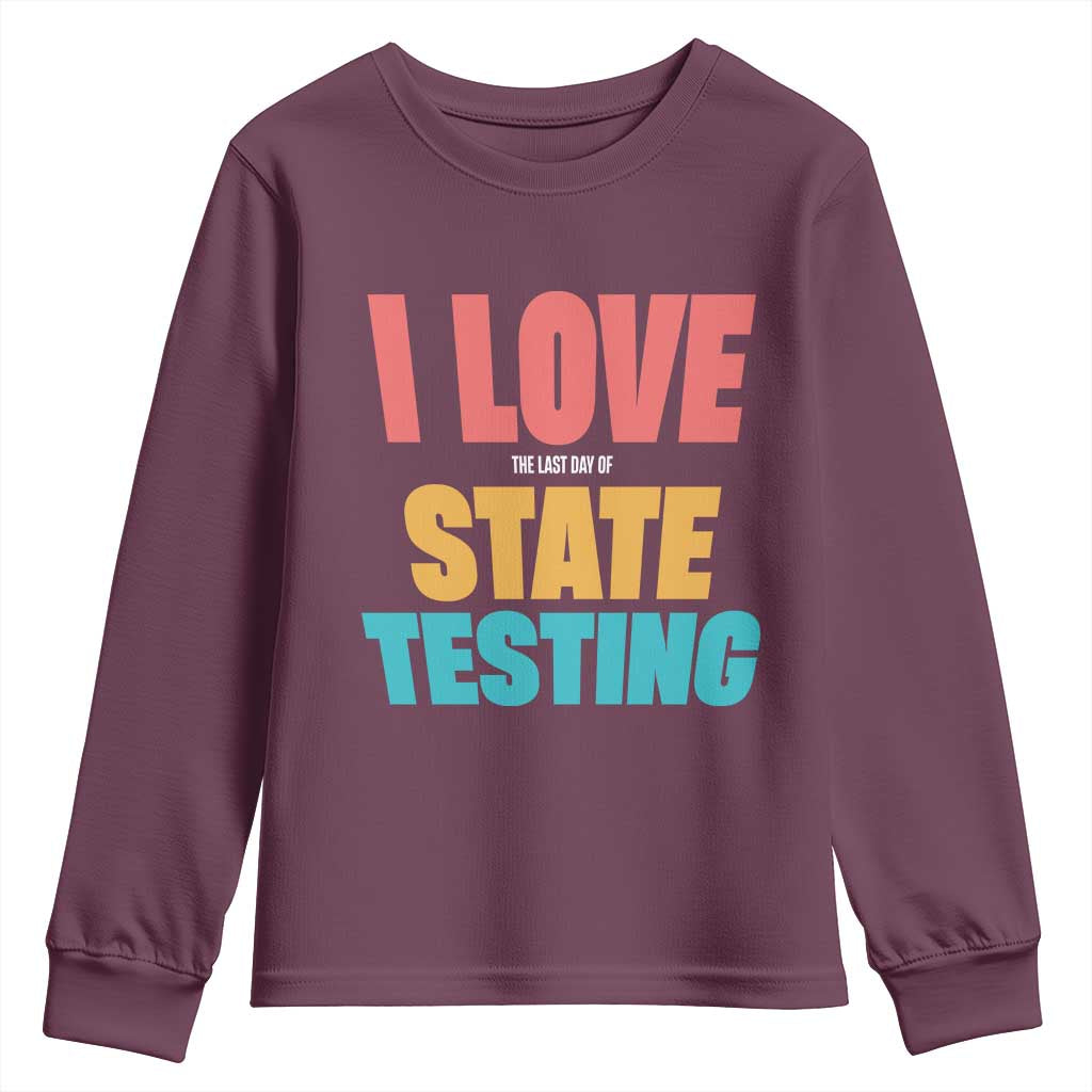 Funny Test Day Youth Sweatshirt I Love The Last Day Of State Testing