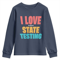 Funny Test Day Youth Sweatshirt I Love The Last Day Of State Testing