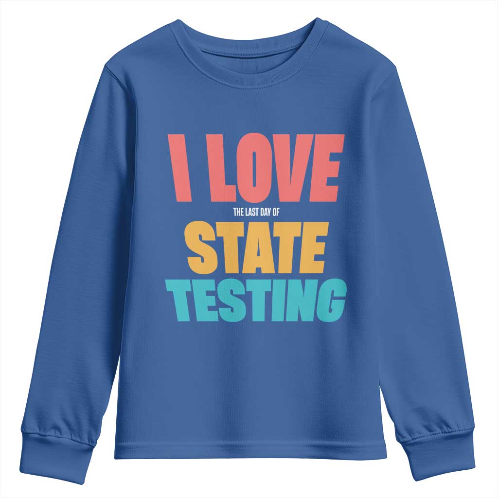 Funny Test Day Youth Sweatshirt I Love The Last Day Of State Testing