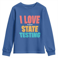 Funny Test Day Youth Sweatshirt I Love The Last Day Of State Testing