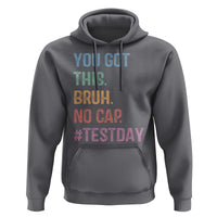 Funny Test Day You Got This Bruh No Cap Hoodie Testing Day Motivation