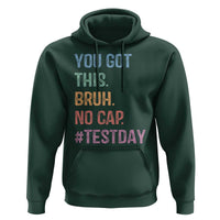 Funny Test Day You Got This Bruh No Cap Hoodie Testing Day Motivation
