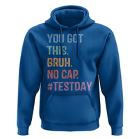 Funny Test Day You Got This Bruh No Cap Hoodie Testing Day Motivation