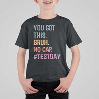 Funny Test Day You Got This Bruh No Cap T Shirt For Kid Testing Day Motivation